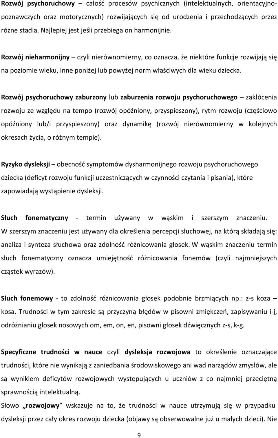 Rozwój nieharmonijny czyli nierównomierny, co oznacza, że niektóre funkcje rozwijają się na poziomie wieku, inne poniżej lub powyżej norm właściwych dla wieku dziecka.