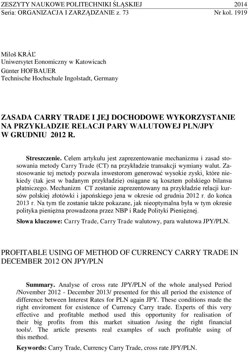 PLN/JPY W GRUDNIU 2012 R. Streszczenie. Celem artykułu jest zaprezentowanie mechanizmu i zasad stosowania metody Carry Trade (CT) na przykładzie transakcji wymiany walut.