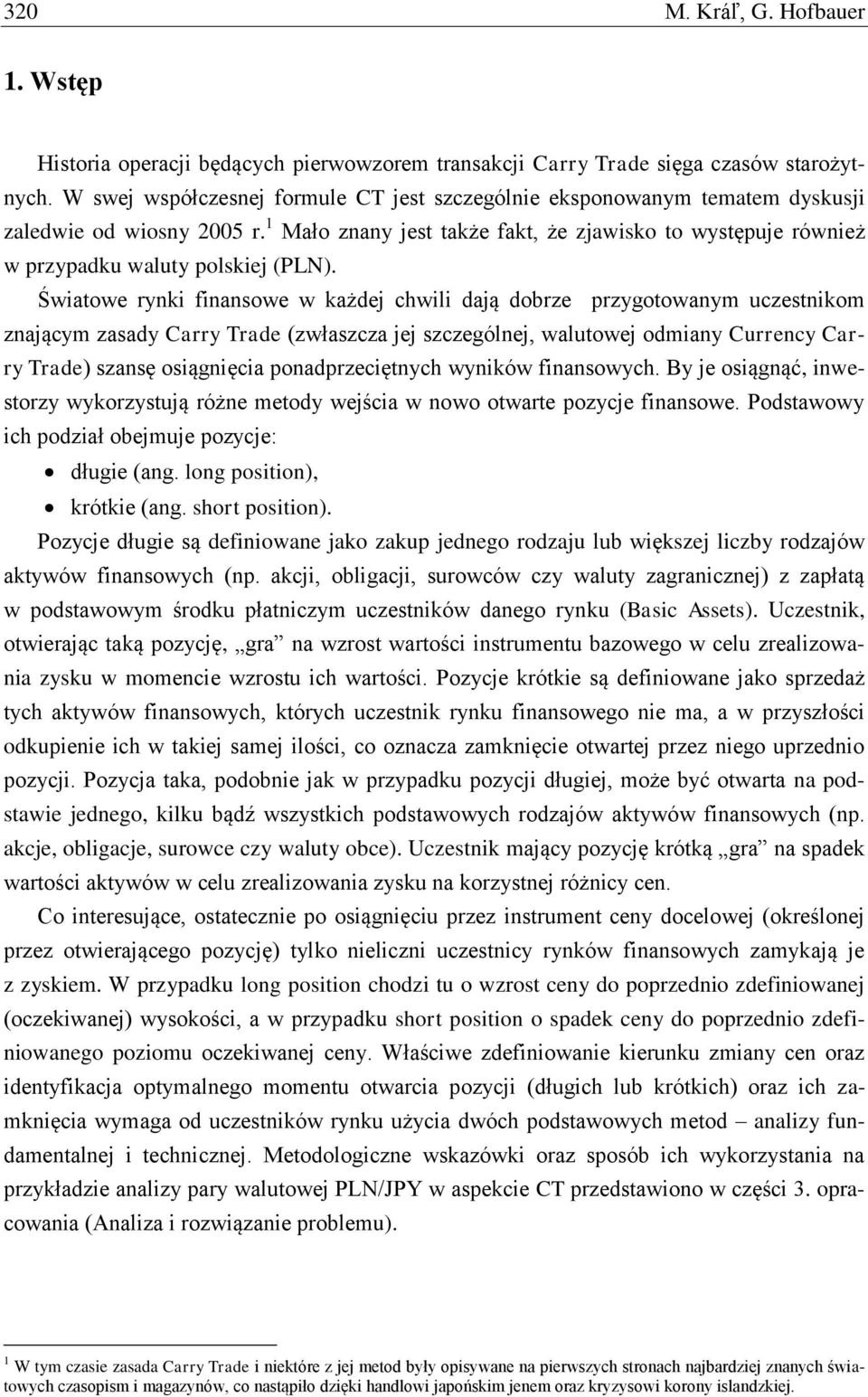 1 Mało znany jest także fakt, że zjawisko to występuje również w przypadku waluty polskiej (PLN).