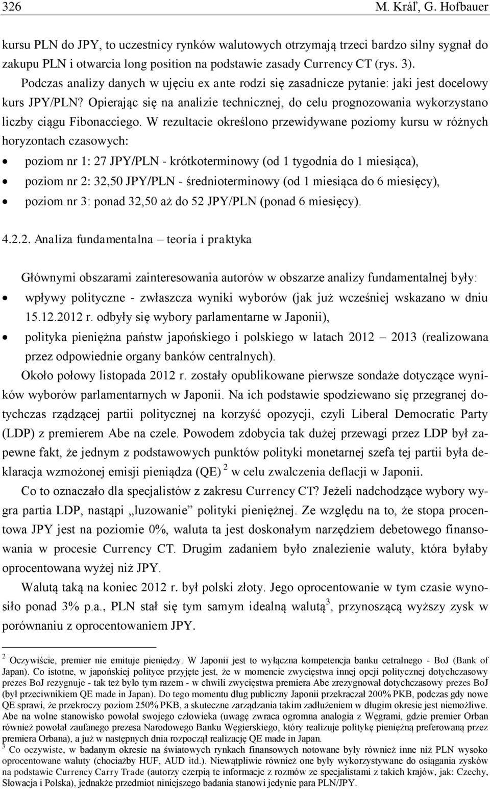 Opierając się na analizie technicznej, do celu prognozowania wykorzystano liczby ciągu Fibonacciego.