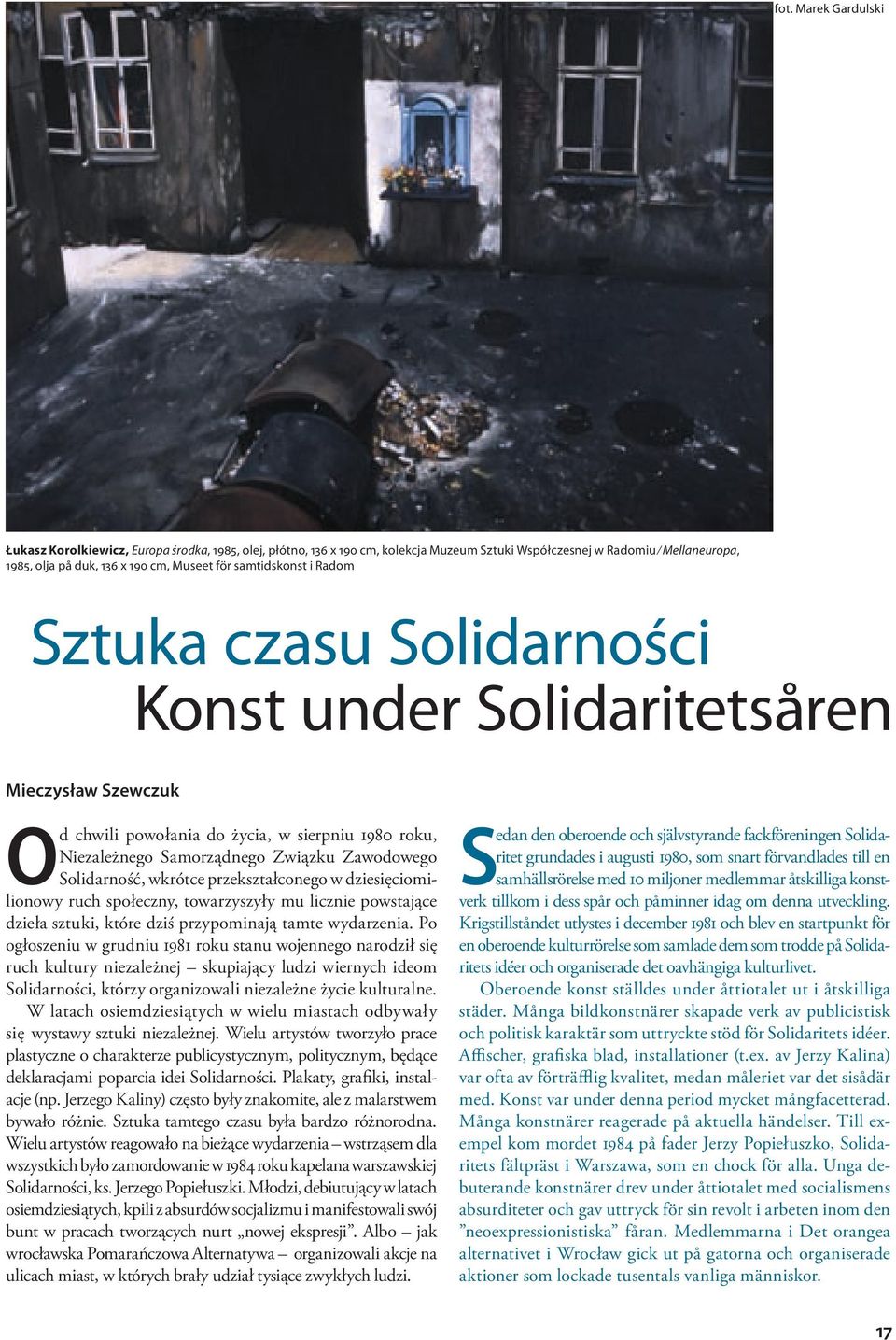 Solidarność, wkrótce przekształconego w dziesięciomilionowy ruch społeczny, towarzyszyły mu licznie powstające dzieła sztuki, które dziś przypominają tamte wydarzenia.