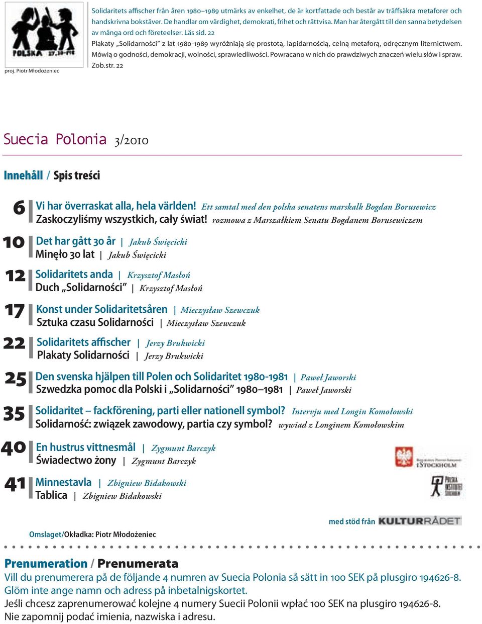 22 Plakaty Solidarności z lat 1980-1989 wyróżniają się prostotą, lapidarnością, celną metaforą, odręcznym liternictwem. Mówią o godności, demokracji, wolności, sprawiedliwości.