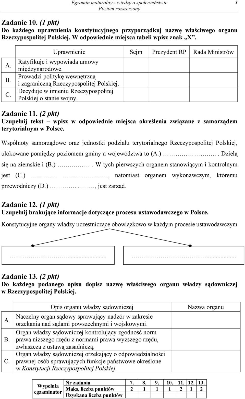 Prowadzi politykę wewnętrzną i zagraniczną Rzeczypospolitej Polskiej. Decyduje w imieniu Rzeczypospolitej Polskiej o stanie wojny. Zadanie 11.