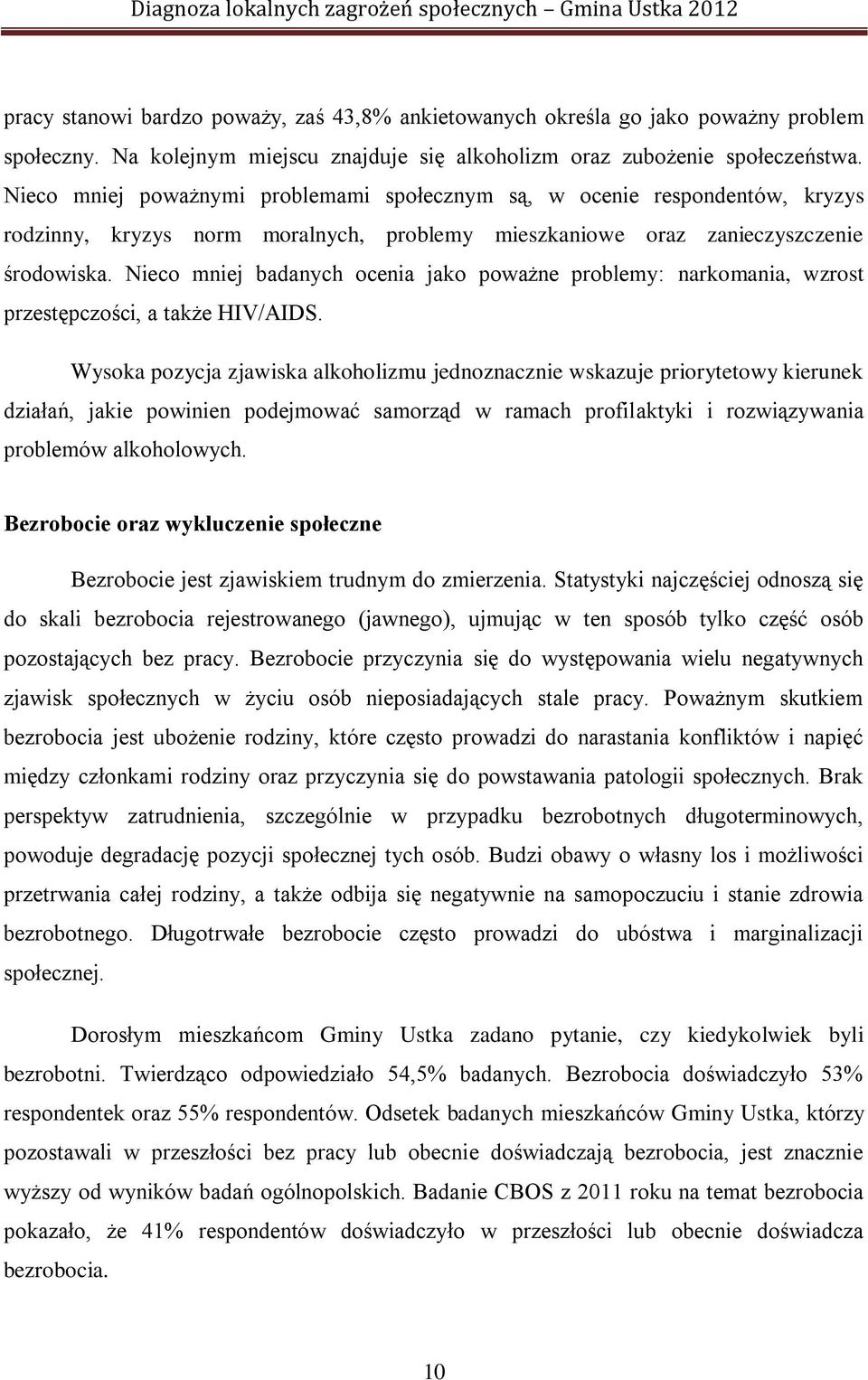 Nieco mniej badanych ocenia jako poważne problemy: narkomania, wzrost przestępczości, a także HIV/AIDS.