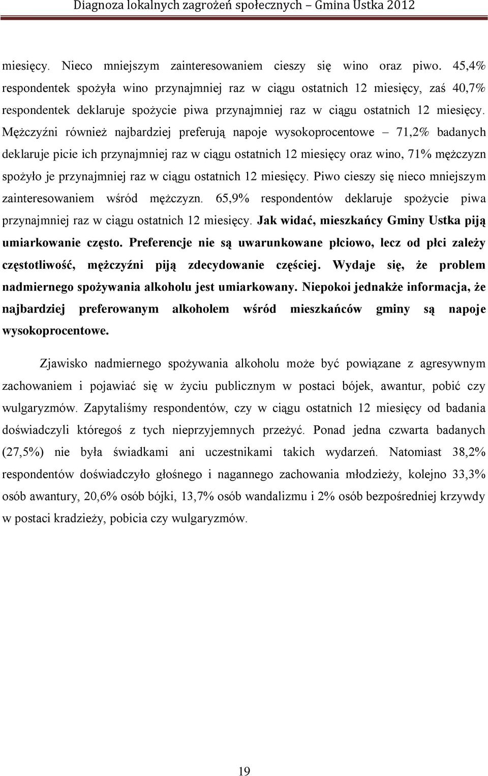 Mężczyźni również najbardziej preferują napoje wysokoprocentowe 71,2% badanych deklaruje picie ich przynajmniej raz w ciągu ostatnich 12 miesięcy oraz wino, 71% mężczyzn spożyło je przynajmniej raz w