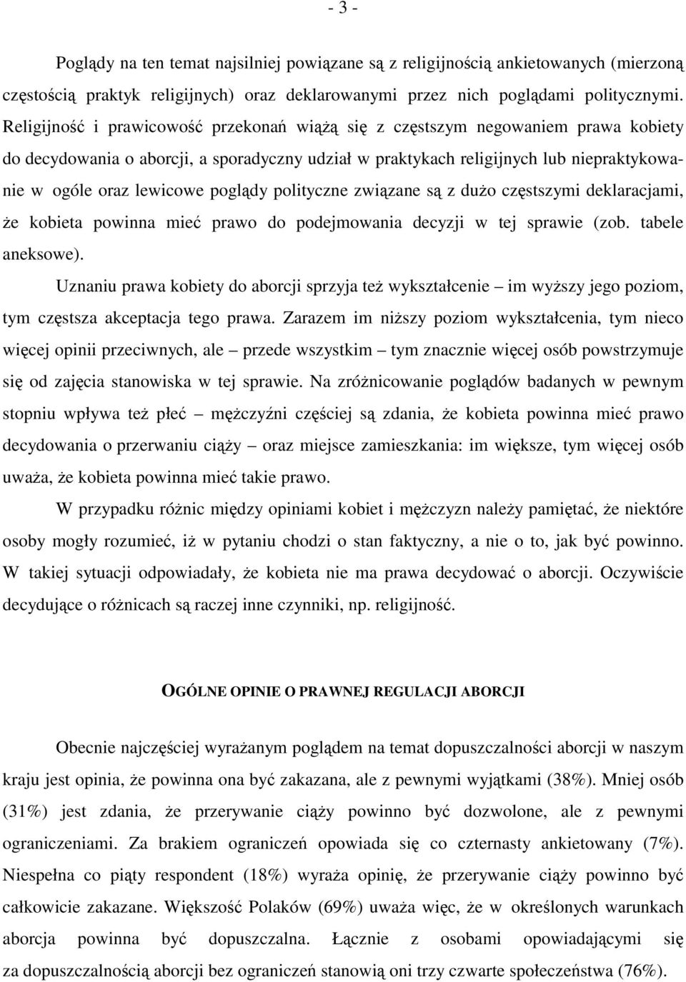 poglądy polityczne związane są z dużo częstszymi deklaracjami, że kobieta powinna mieć prawo do podejmowania decyzji w tej sprawie (zob. tabele aneksowe).