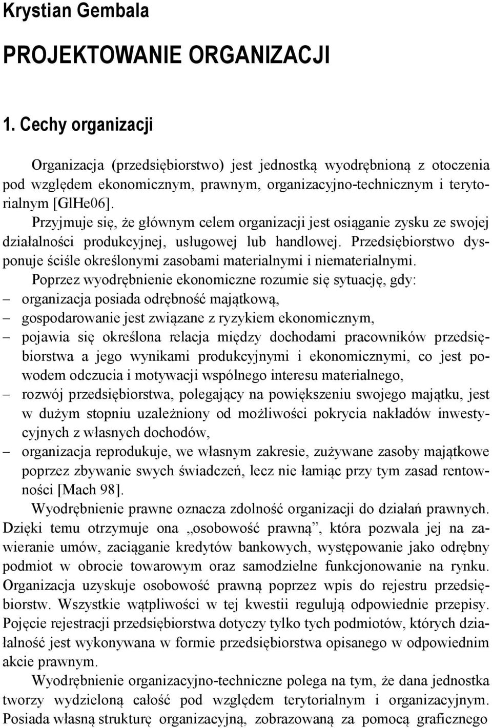 Przyjmuje się, że głównym celem organizacji jest osiąganie zysku ze swojej działalności produkcyjnej, usługowej lub handlowej.