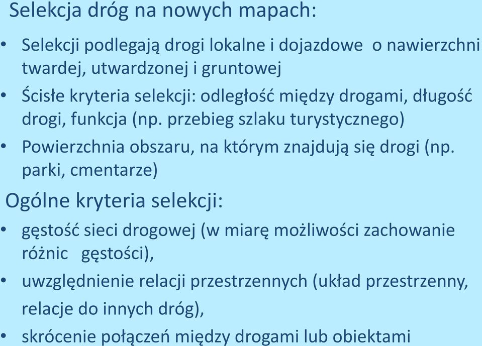 przebieg szlaku turystycznego) Powierzchnia obszaru, na którym znajdują się drogi (np.