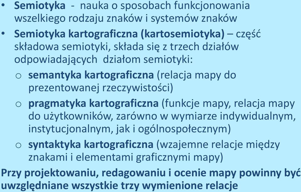 kartograficzna (funkcje mapy, relacja mapy do użytkowników, zarówno w wymiarze indywidualnym, instytucjonalnym, jak i ogólnospołecznym) o syntaktyka