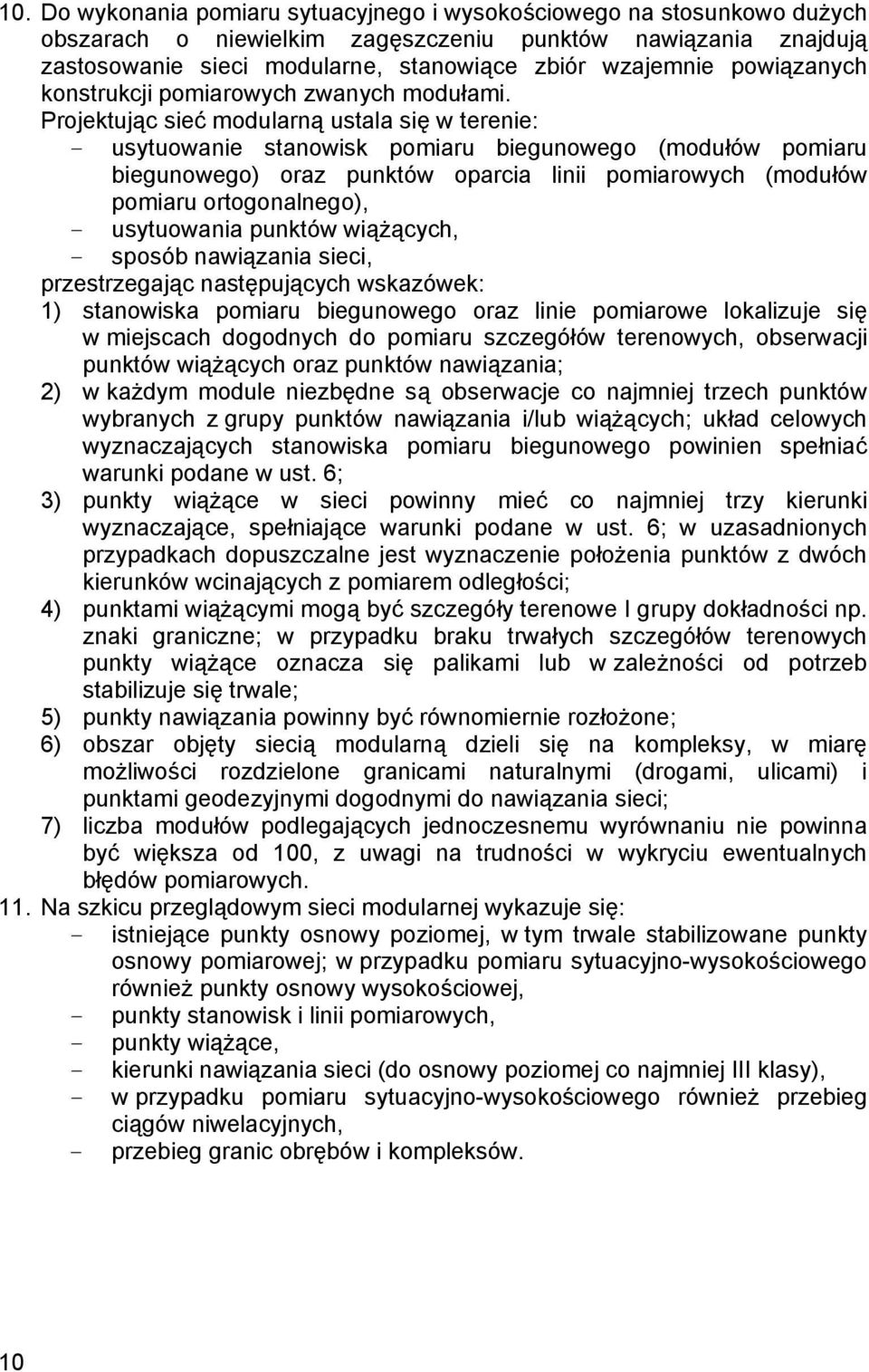 Projektując sieć modularną ustala się w terenie: - usytuowanie stanowisk pomiaru biegunowego (modułów pomiaru biegunowego) oraz punktów oparcia linii pomiarowych (modułów pomiaru ortogonalnego), -