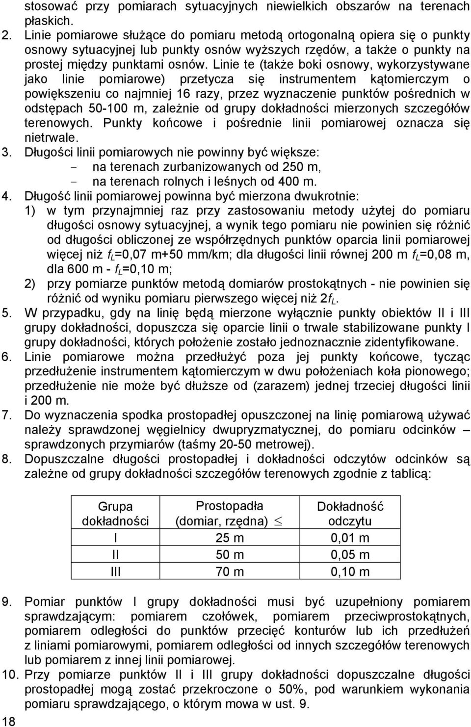 Linie te (także boki osnowy, wykorzystywane jako linie pomiarowe) przetycza się instrumentem kątomierczym o powiększeniu co najmniej 16 razy, przez wyznaczenie punktów pośrednich w odstępach 50-100