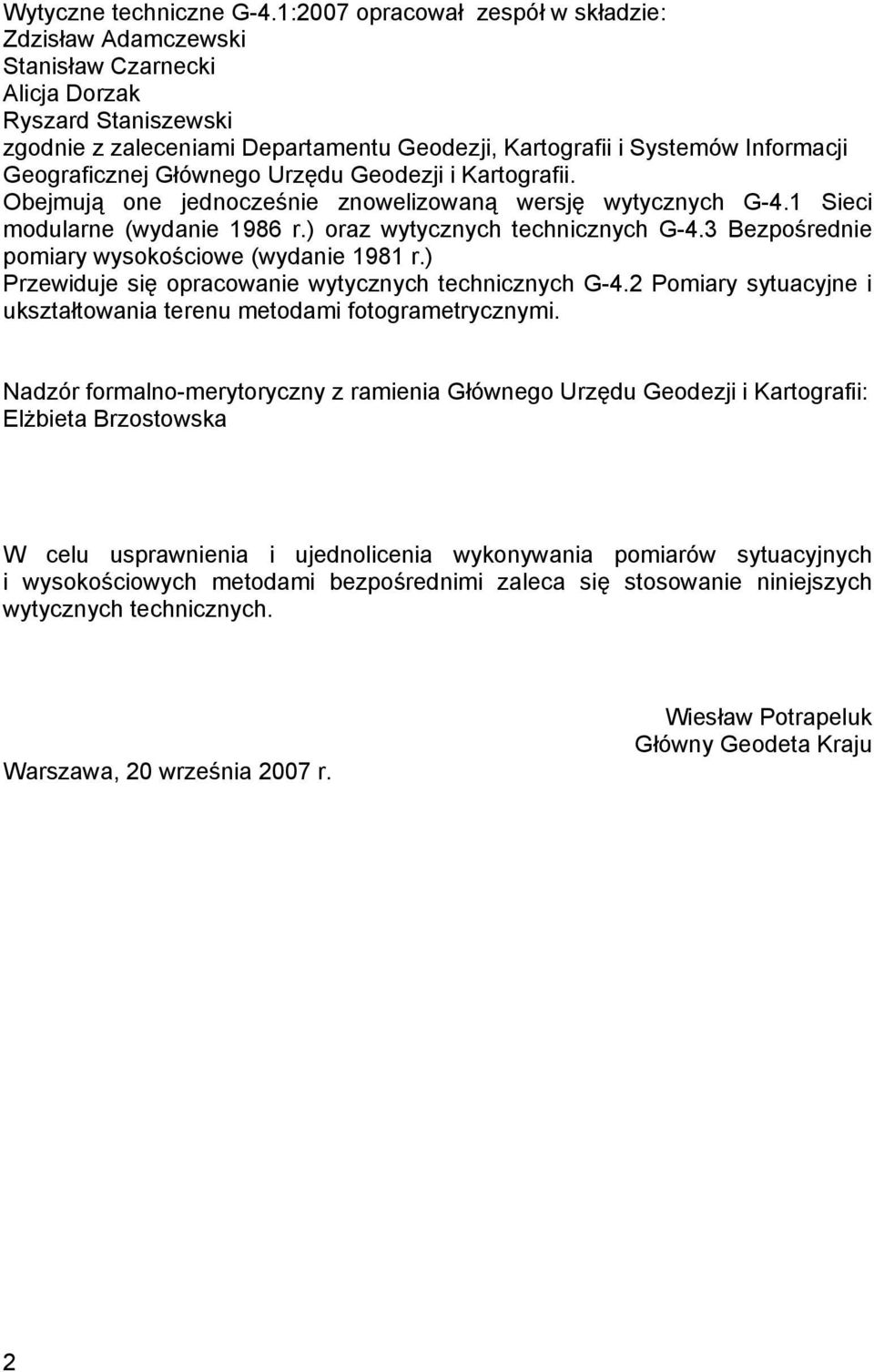 Geograficznej Głównego Urzędu Geodezji i Kartografii. Obejmują one jednocześnie znowelizowaną wersję wytycznych G-4.1 Sieci modularne (wydanie 1986 r.) oraz wytycznych technicznych G-4.