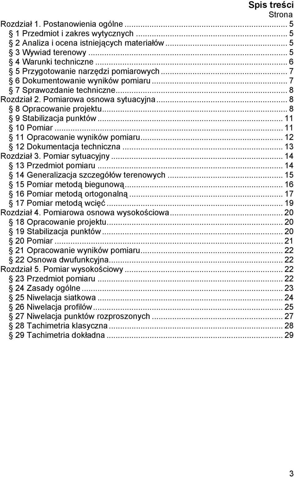 .. 8 9 Stabilizacja punktów... 11 10 Pomiar... 11 11 Opracowanie wyników pomiaru... 12 12 Dokumentacja techniczna... 13 Rozdział 3. Pomiar sytuacyjny... 14 13 Przedmiot pomiaru.