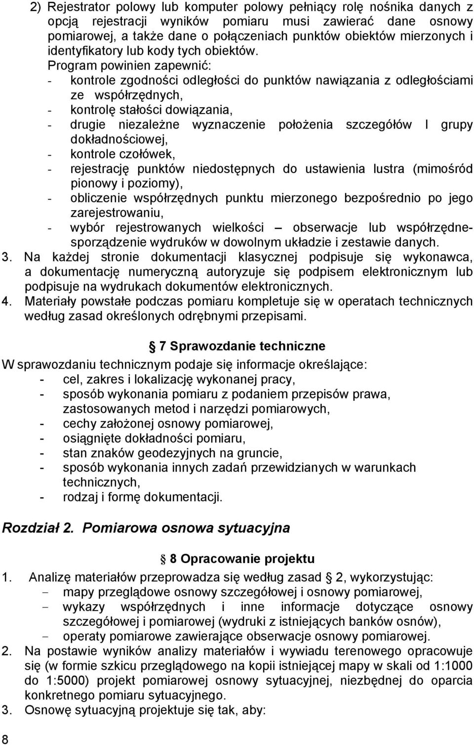 Program powinien zapewnić: - kontrole zgodności odległości do punktów nawiązania z odległościami ze współrzędnych, - kontrolę stałości dowiązania, - drugie niezależne wyznaczenie położenia szczegółów