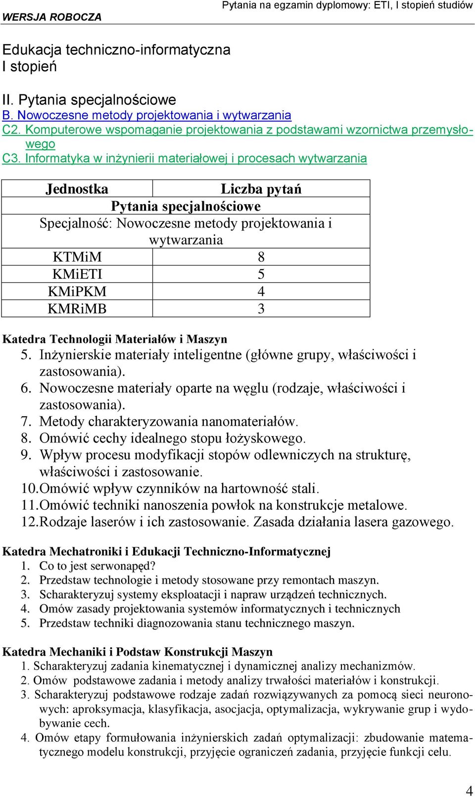 Materiałów i Maszyn 5. Inżynierskie materiały inteligentne (główne grupy, właściwości i zastosowania). 6. Nowoczesne materiały oparte na węglu (rodzaje, właściwości i zastosowania). 7.