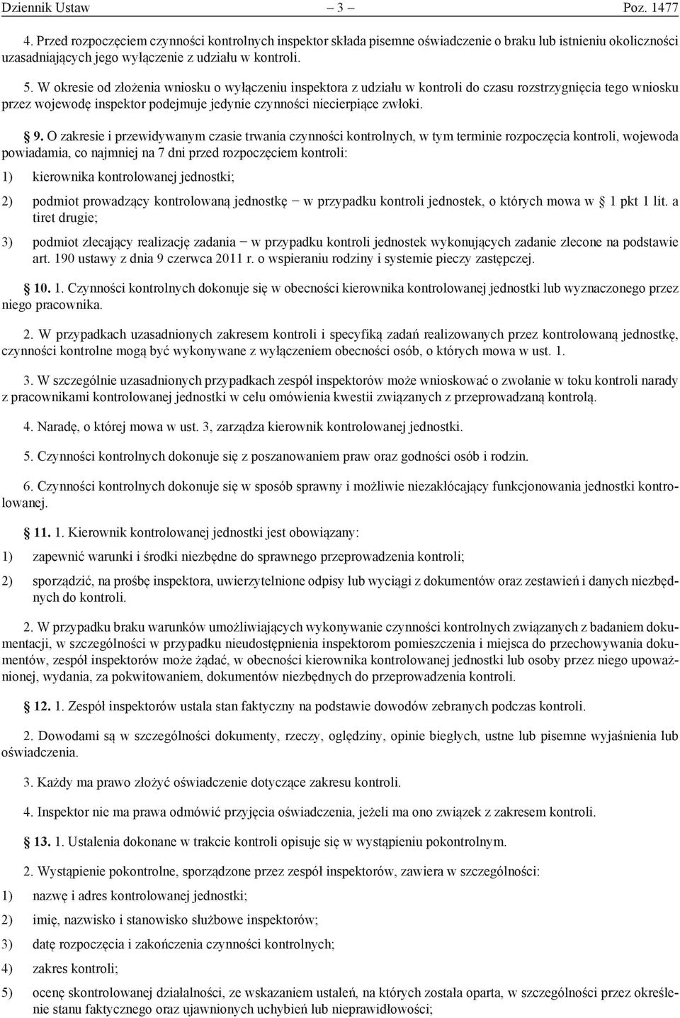 O zakresie i przewidywanym czasie trwania czynności kontrolnych, w tym terminie rozpoczęcia kontroli, wojewoda powiadamia, co najmniej na 7 dni przed rozpoczęciem kontroli: 1) kierownika