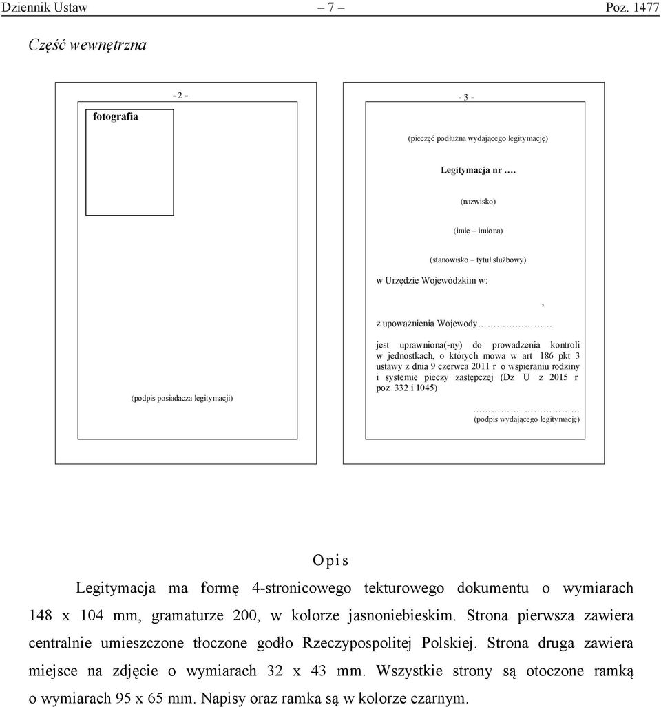 których mowa w art 186 pkt 3 ustawy z dnia 9 czerwca 2011 r o wspieraniu rodziny i systemie pieczy zastępczej (Dz U z 2015 r poz 332 i 1045) (podpis wydającego legitymację) Opis Legitymacja ma formę