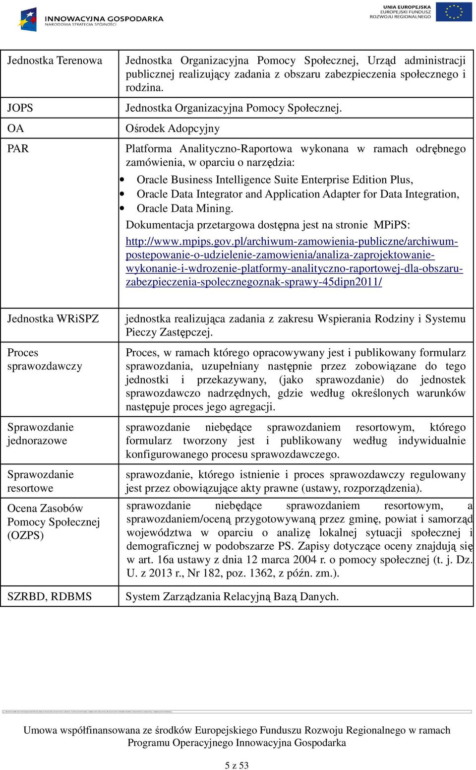 Ośrodek Adopcyjny Platforma Analityczno-Raportowa wykonana w ramach odrębnego zamówienia, w oparciu o narzędzia: Oracle Business Intelligence Suite Enterprise Edition Plus, Oracle Data Integrator and