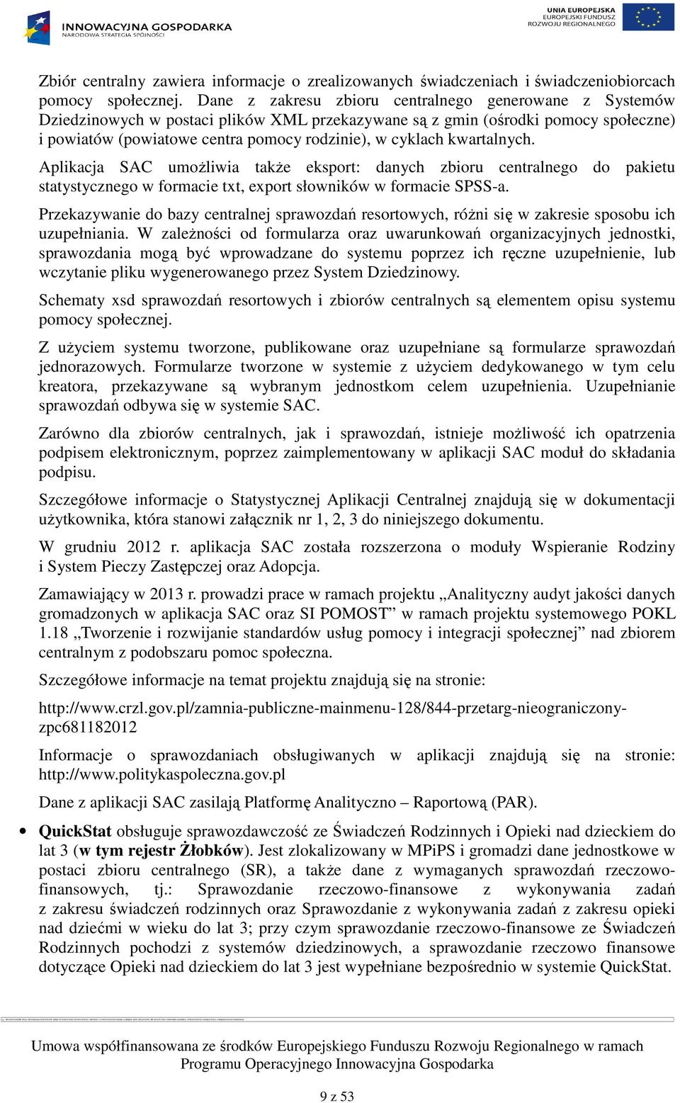 kwartalnych. Aplikacja SAC umoŝliwia takŝe eksport: danych zbioru centralnego do pakietu statystycznego w formacie txt, export słowników w formacie SPSS-a.