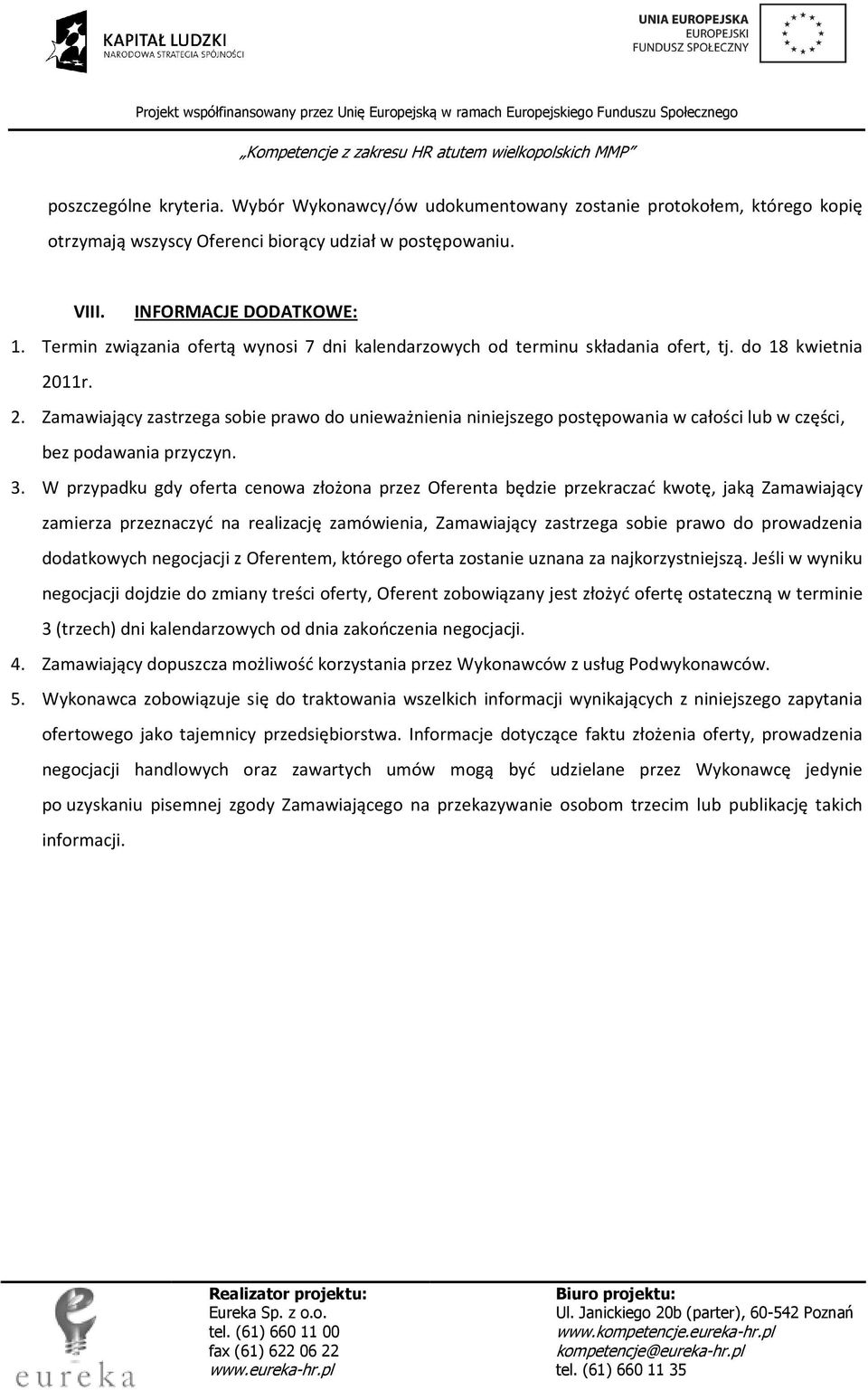 11r. 2. Zamawiający zastrzega sobie prawo do unieważnienia niniejszego postępowania w całości lub w części, bez podawania przyczyn. 3.