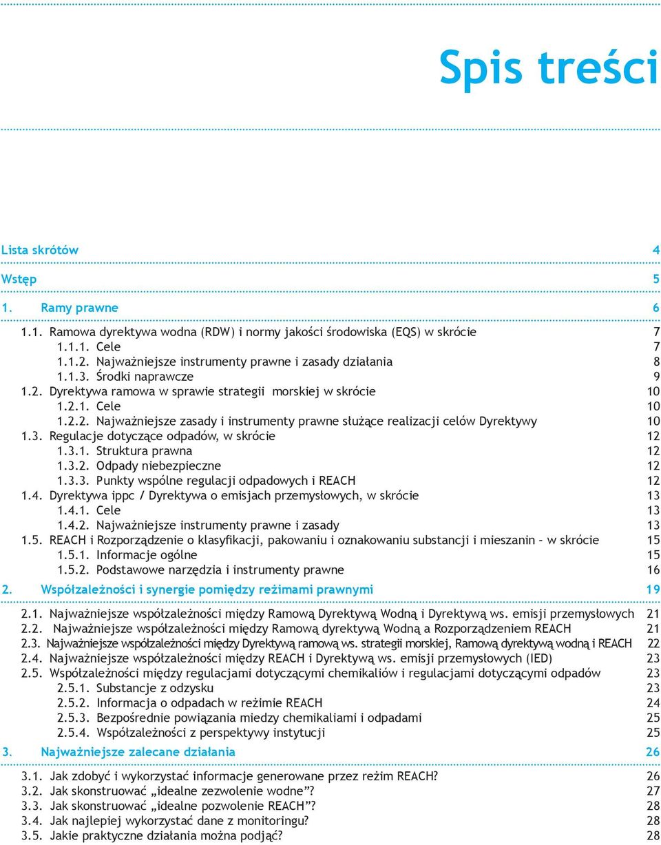 3. Regulacje dotyczące odpadów, w skrócie 12 1.3.1. Struktura prawna 12 1.3.2. Odpady niebezpieczne 12 1.3.3. Punkty wspólne regulacji odpadowych i REACH 12 1.4.