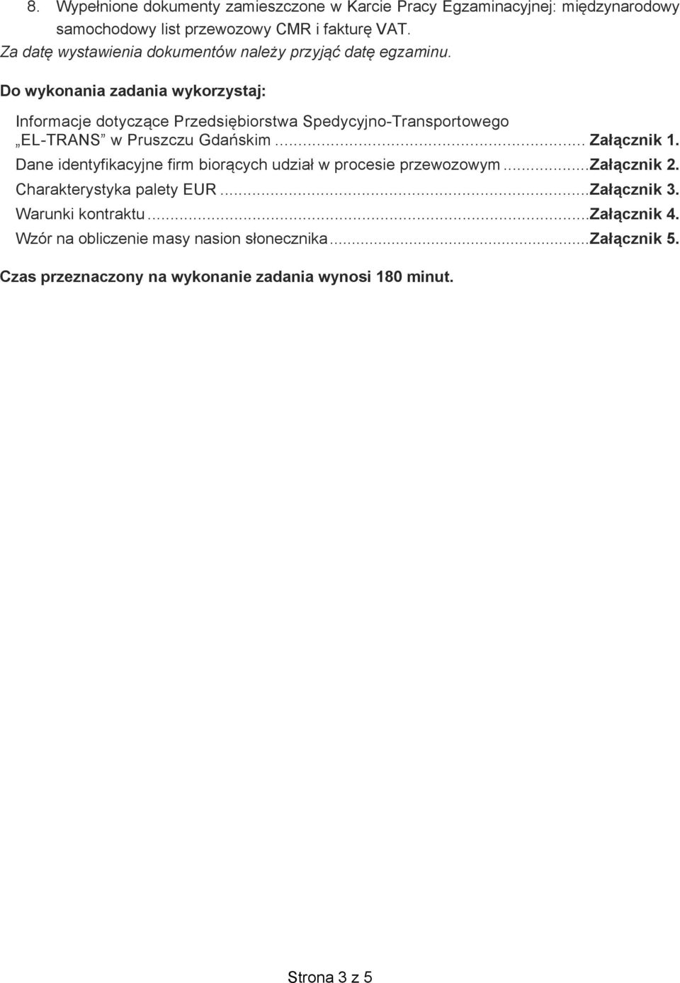 Do wykonania zadania wykorzystaj: Informacje dotycz ce Przedsi biorstwa Spedycyjno-Transportowego EL-TRANS w Pruszczu Gda skim... Za cznik 1.