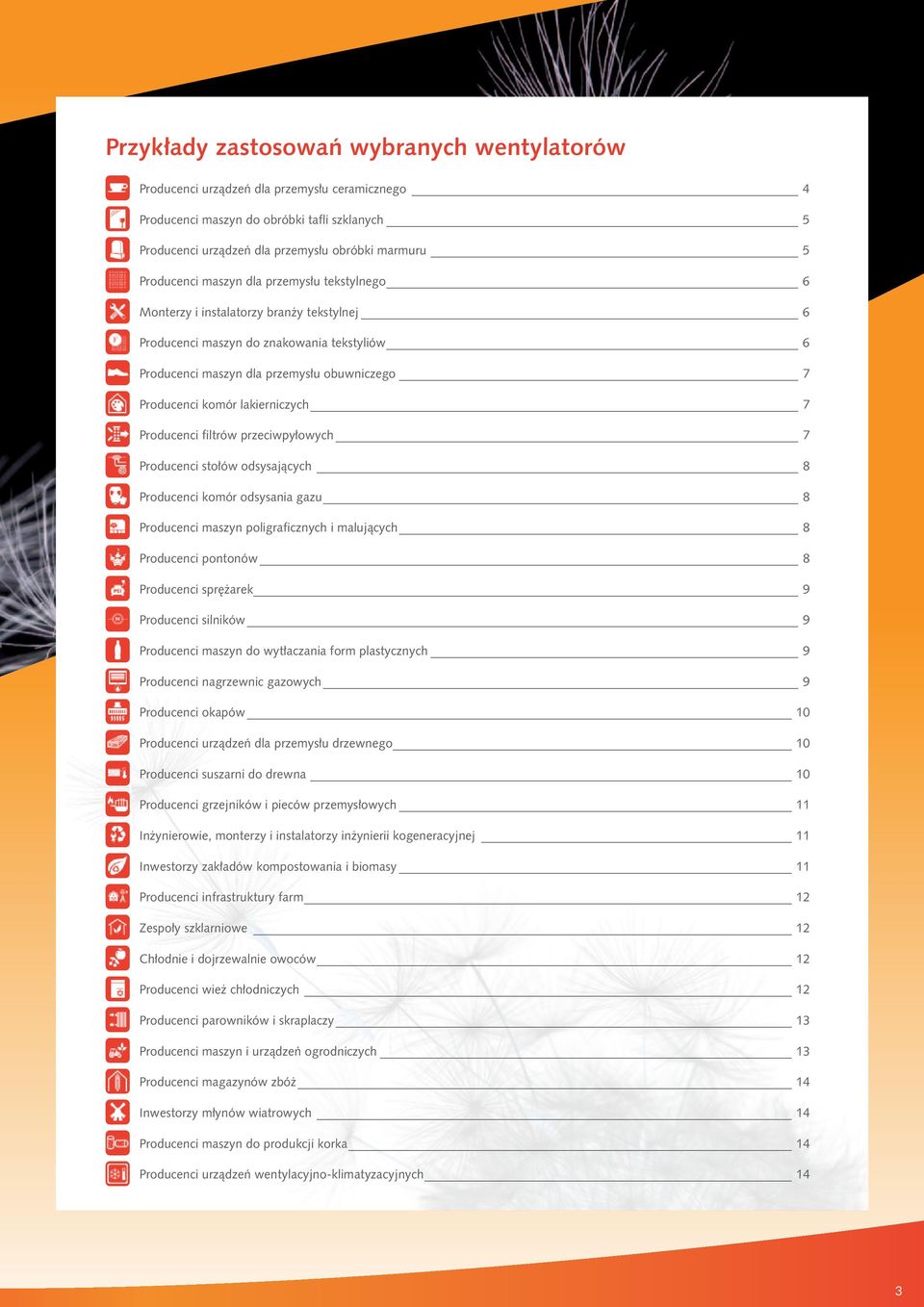 lakierniczych 7 Producenci filtrów przeciwpyłowych 7 Producenci stołów odsysających 8 Producenci komór odsysania gazu 8 Producenci maszyn poligraficznych i malujących 8 Producenci pontonów 8