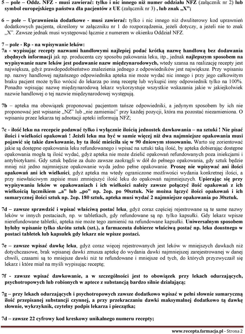 zawierać: tylko i nic innego niż dwuliterowy kod uprawnień dodatkowych pacjenta, określony w załączniku nr 1 do rozporządzenia, jeżeli dotyczy, a jeżeli nie to znak X.