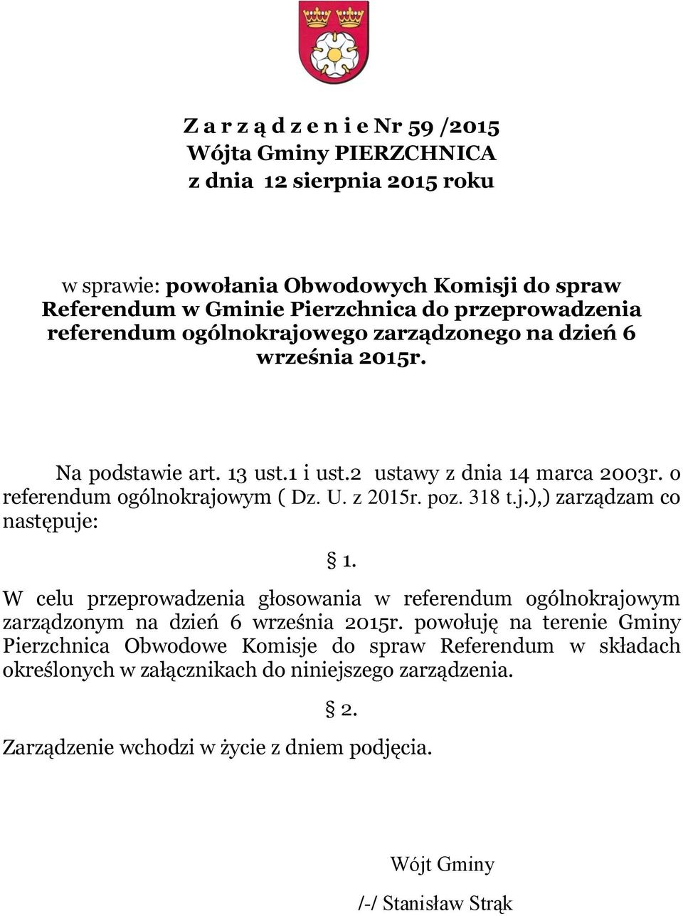 o referendum ogólnokrajowym ( Dz. U. z 2015r. poz. 318 t.j.),) zarządzam co następuje: 1.