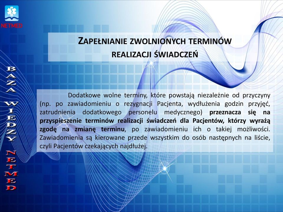 się na przyspieszenie terminów realizacji świadczeń dla Pacjentów, którzy wyrażą zgodę na zmianę terminu, po zawiadomieniu ich