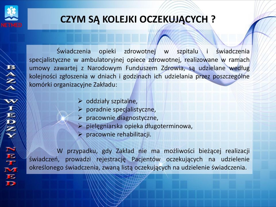 Zdrowia, są udzielane według kolejności zgłoszenia w dniach i godzinach ich udzielania przez poszczególne komórki organizacyjne Zakładu: oddziały szpitalne, poradnie