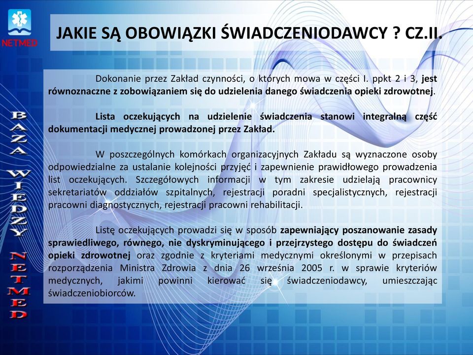 Lista oczekujących na udzielenie świadczenia stanowi integralną część dokumentacji medycznej prowadzonej przez Zakład.