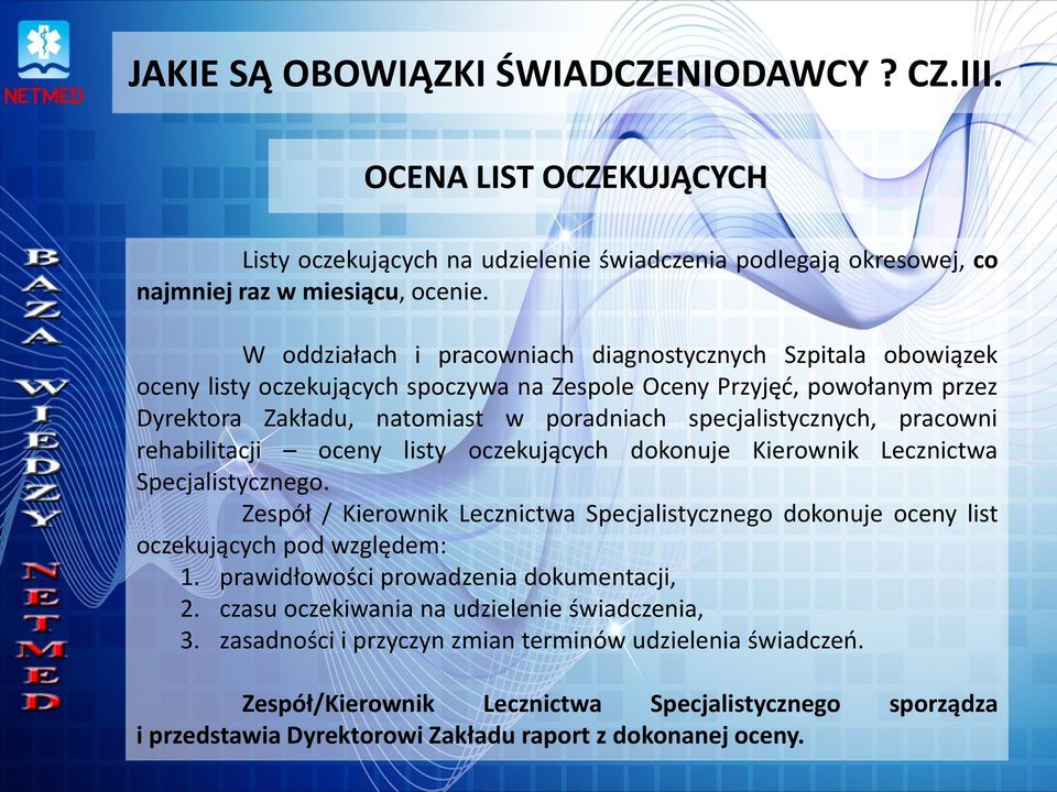 pracowni rehabilitacji oceny listy oczekujących dokonuje Kierownik Lecznictwa Specjalistycznego. Zespół / Kierownik Lecznictwa Specjalistycznego dokonuje oceny list oczekujących pod względem: 1.