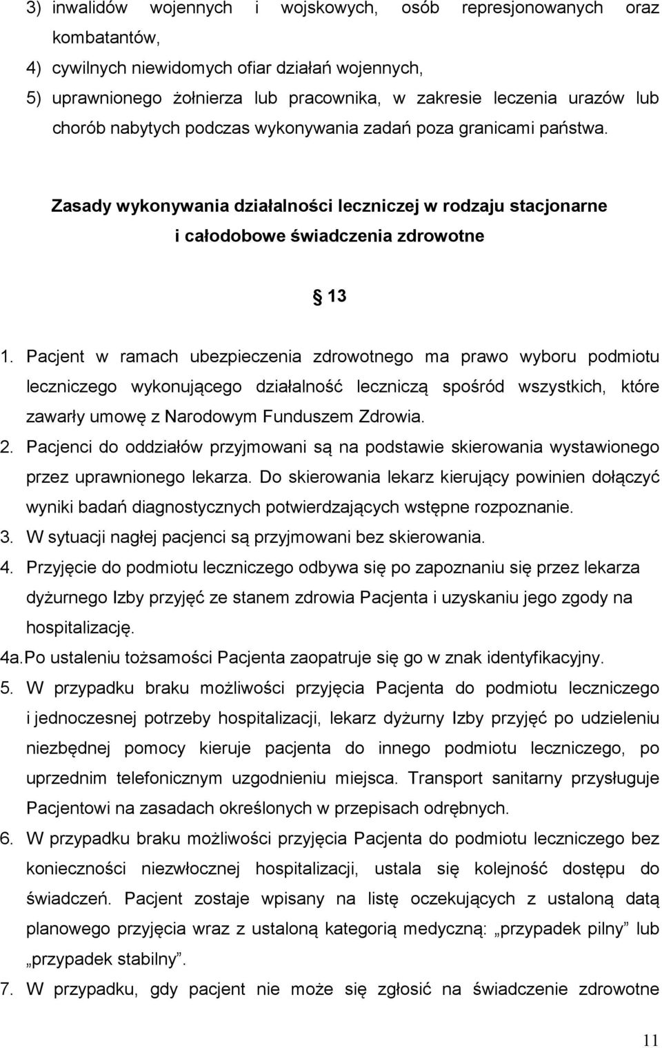 Pacjent w ramach ubezpieczenia zdrowotnego ma prawo wyboru podmiotu leczniczego wykonującego działalność leczniczą spośród wszystkich, które zawarły umowę z Narodowym Funduszem Zdrowia. 2.