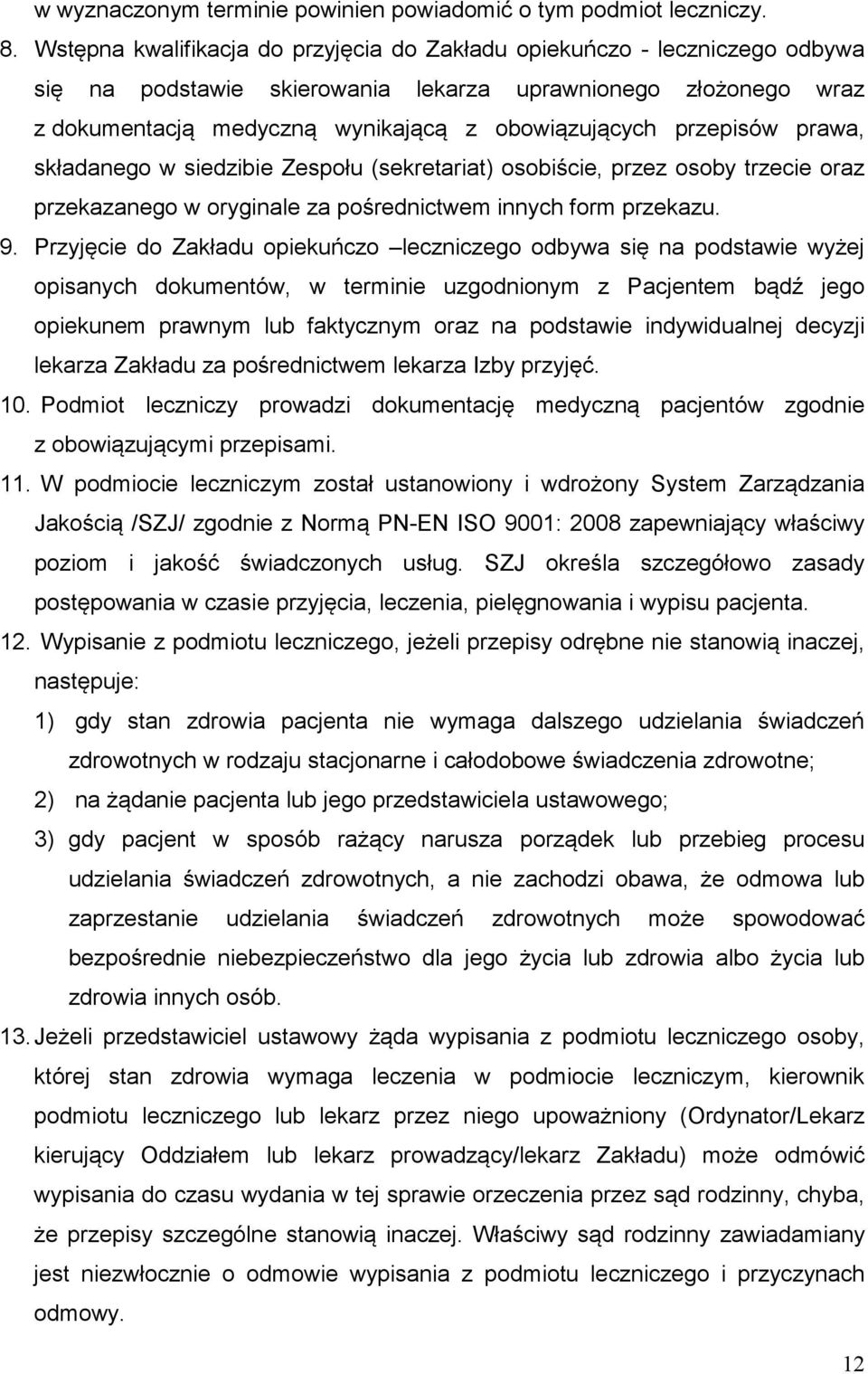 przepisów prawa, składanego w siedzibie Zespołu (sekretariat) osobiście, przez osoby trzecie oraz przekazanego w oryginale za pośrednictwem innych form przekazu. 9.