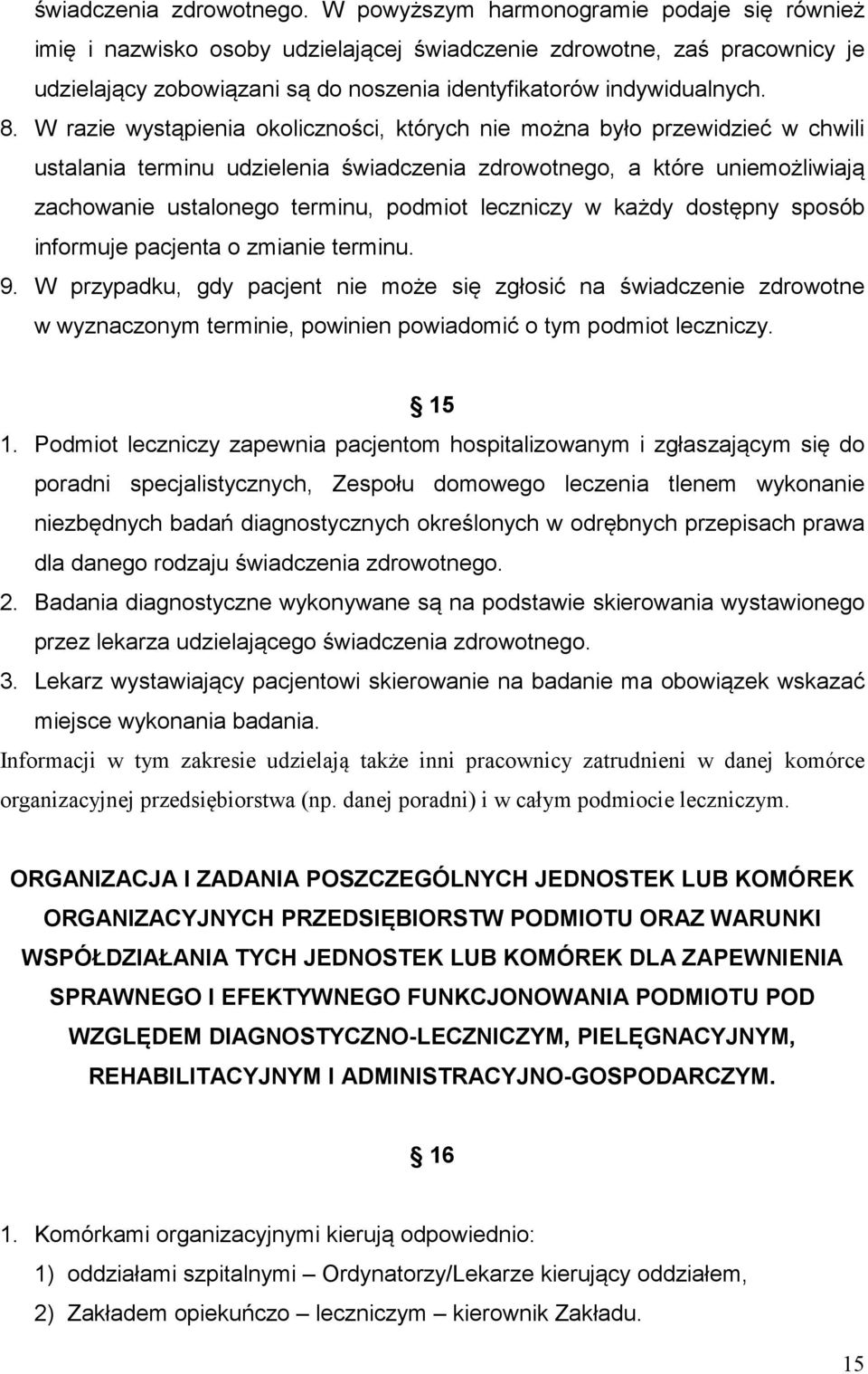 W razie wystąpienia okoliczności, których nie można było przewidzieć w chwili ustalania terminu udzielenia świadczenia zdrowotnego, a które uniemożliwiają zachowanie ustalonego terminu, podmiot