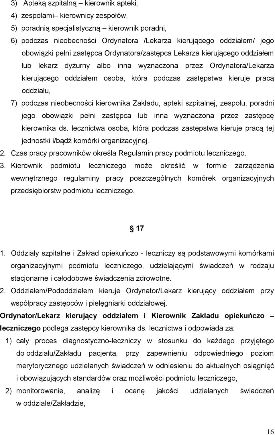 kieruje pracą oddziału, 7) podczas nieobecności kierownika Zakładu, apteki szpitalnej, zespołu, poradni jego obowiązki pełni zastępca lub inna wyznaczona przez zastępcę kierownika ds.