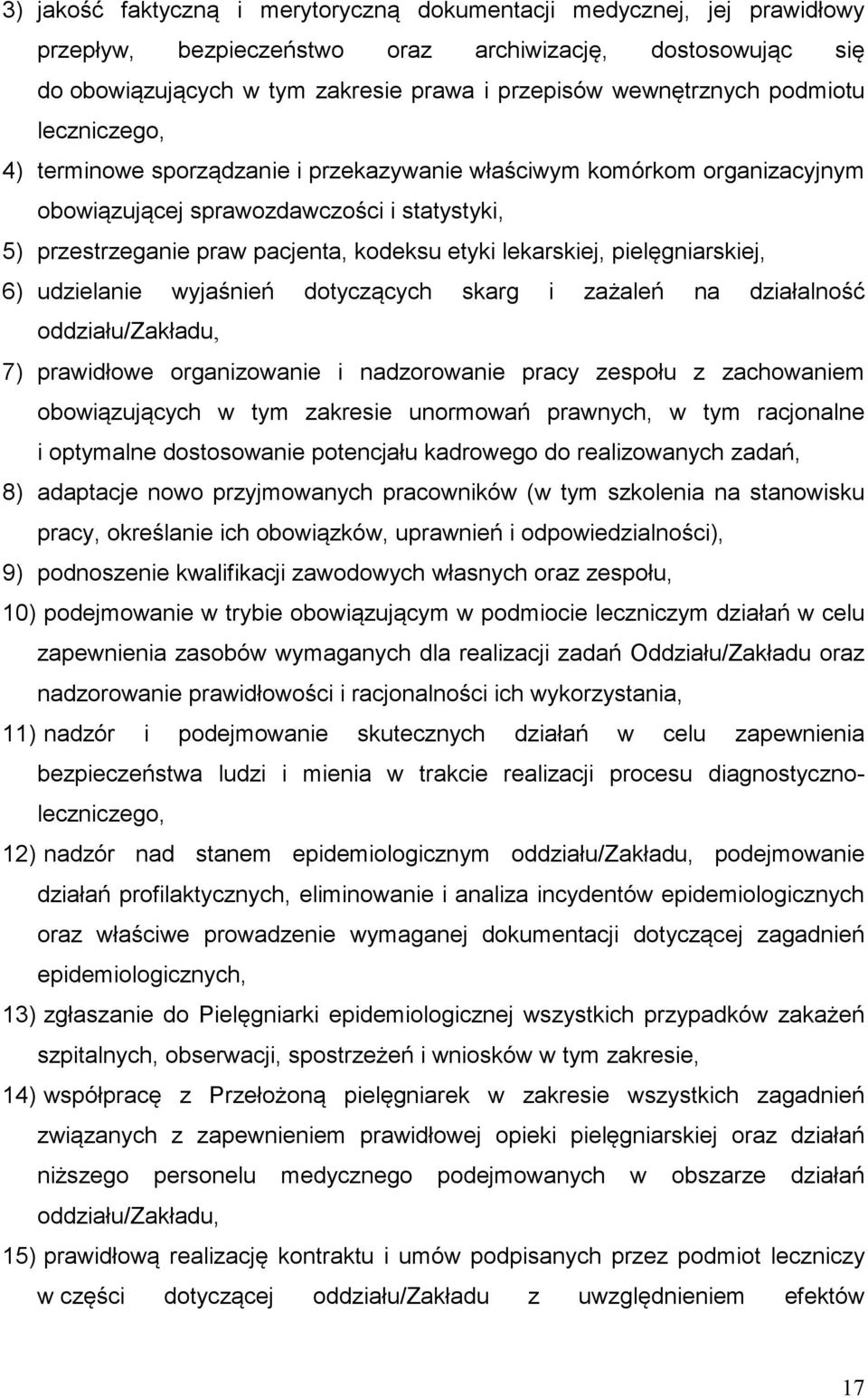 lekarskiej, pielęgniarskiej, 6) udzielanie wyjaśnień dotyczących skarg i zażaleń na działalność oddziału/zakładu, 7) prawidłowe organizowanie i nadzorowanie pracy zespołu z zachowaniem obowiązujących