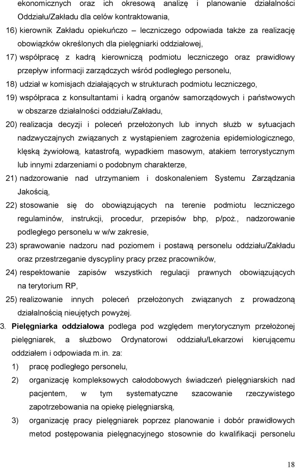 działających w strukturach podmiotu leczniczego, 19) współpraca z konsultantami i kadrą organów samorządowych i państwowych w obszarze działalności oddziału/zakładu, 20) realizacja decyzji i poleceń