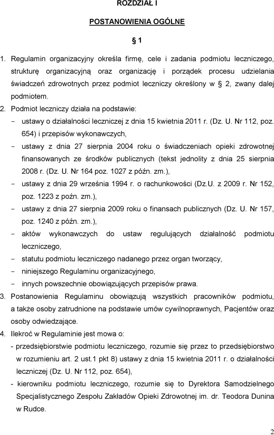 określony w 2, zwany dalej podmiotem. 2. Podmiot leczniczy działa na podstawie: - ustawy o działalności leczniczej z dnia 15 kwietnia 2011 r. (Dz. U. Nr 112, poz.