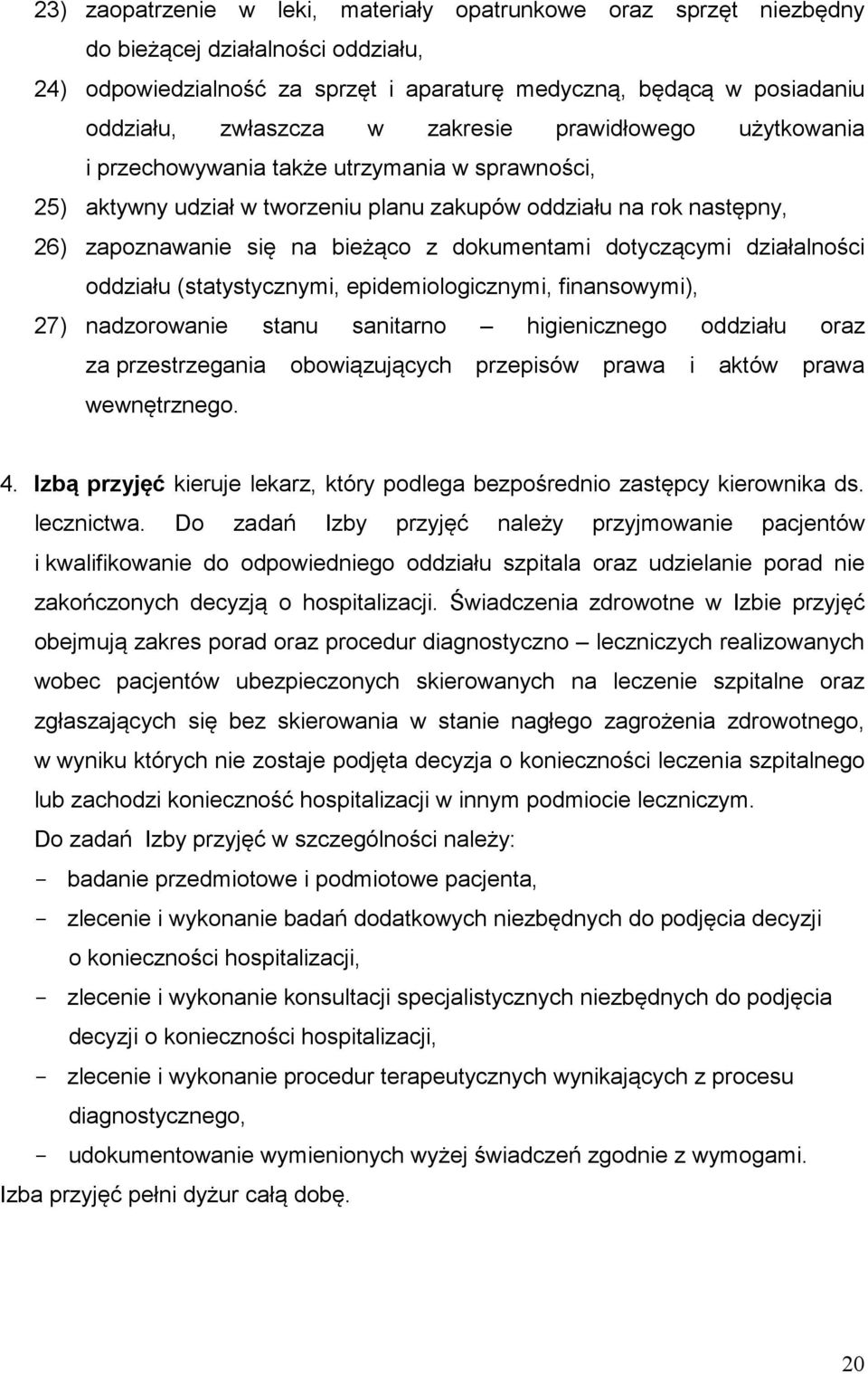 dotyczącymi działalności oddziału (statystycznymi, epidemiologicznymi, finansowymi), 27) nadzorowanie stanu sanitarno higienicznego oddziału oraz za przestrzegania obowiązujących przepisów prawa i