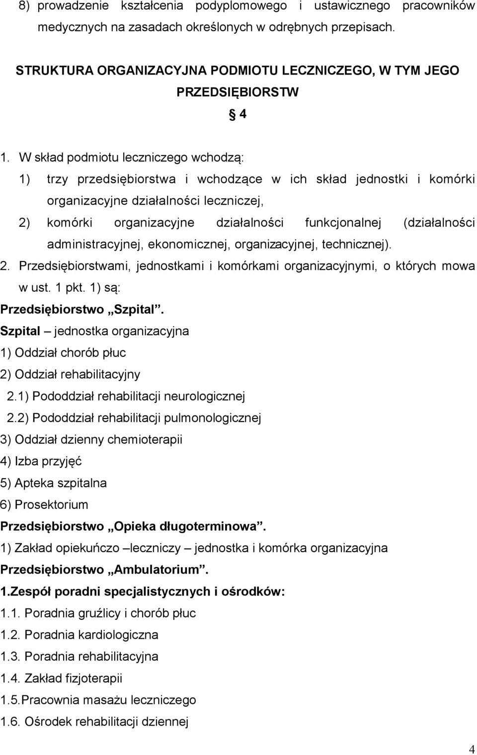 W skład podmiotu leczniczego wchodzą: 1) trzy przedsiębiorstwa i wchodzące w ich skład jednostki i komórki organizacyjne działalności leczniczej, 2) komórki organizacyjne działalności funkcjonalnej