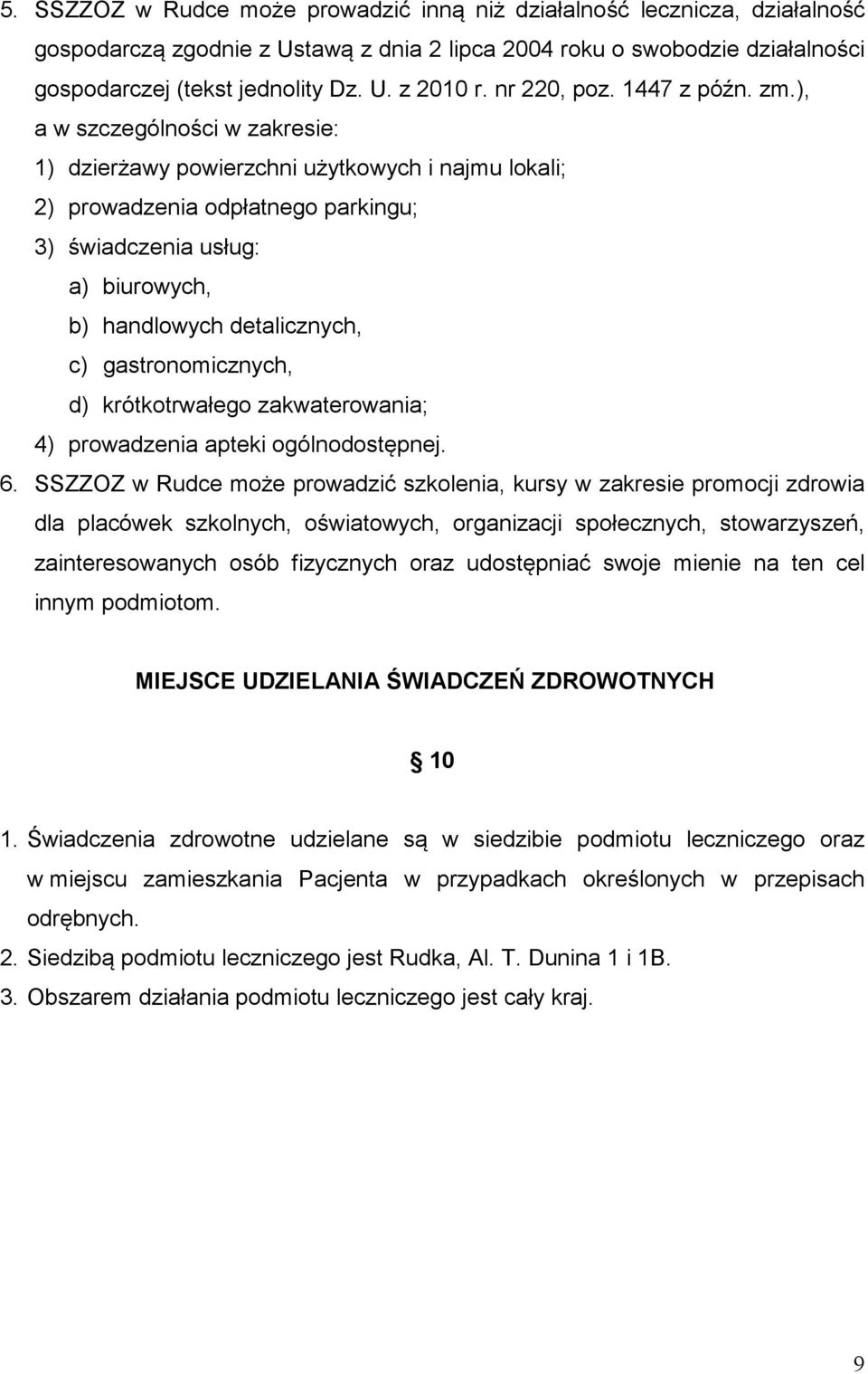 ), a w szczególności w zakresie: 1) dzierżawy powierzchni użytkowych i najmu lokali; 2) prowadzenia odpłatnego parkingu; 3) świadczenia usług: a) biurowych, b) handlowych detalicznych, c)