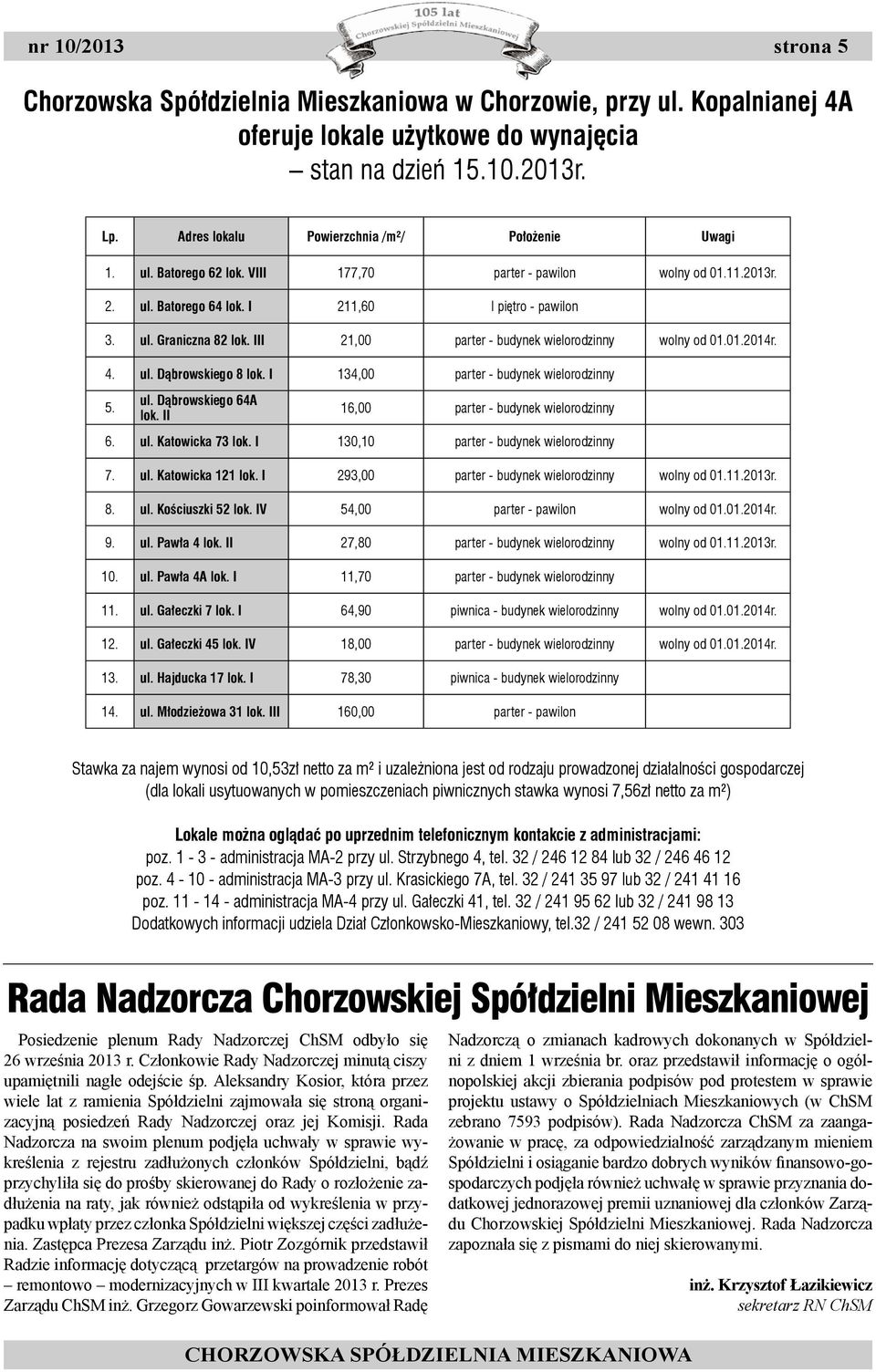 III 21,00 parter - budynek wielorodzinny wolny od 01.01.2014r. 4. ul. Dąbrowskiego 8 lok. I 134,00 parter - budynek wielorodzinny 5. ul. Dąbrowskiego 64A lok.