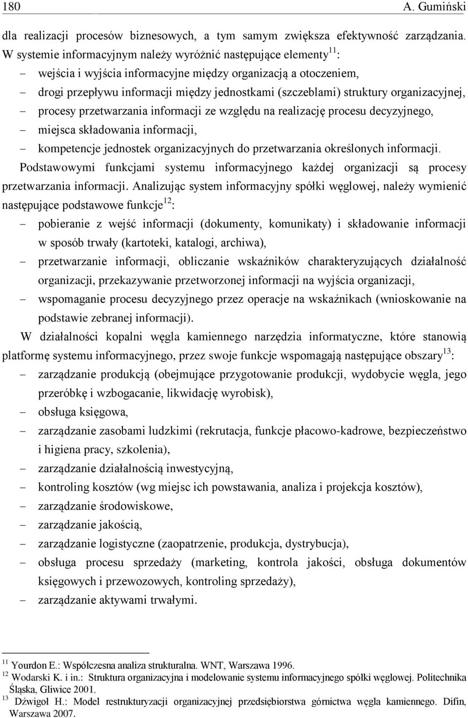 organizacyjnej, procesy przetwarzania informacji ze względu na realizację procesu decyzyjnego, miejsca składowania informacji, kompetencje jednostek organizacyjnych do przetwarzania określonych