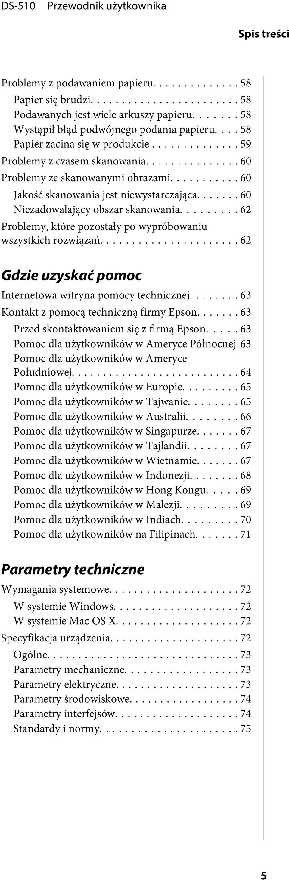 ........ 62 Problemy, które pozostały po wypróbowaniu wszystkich rozwiązań... 62 Gdzie uzyskać pomoc Internetowa witryna pomocy technicznej... 63 Kontakt z pomocą techniczną firmy Epson.