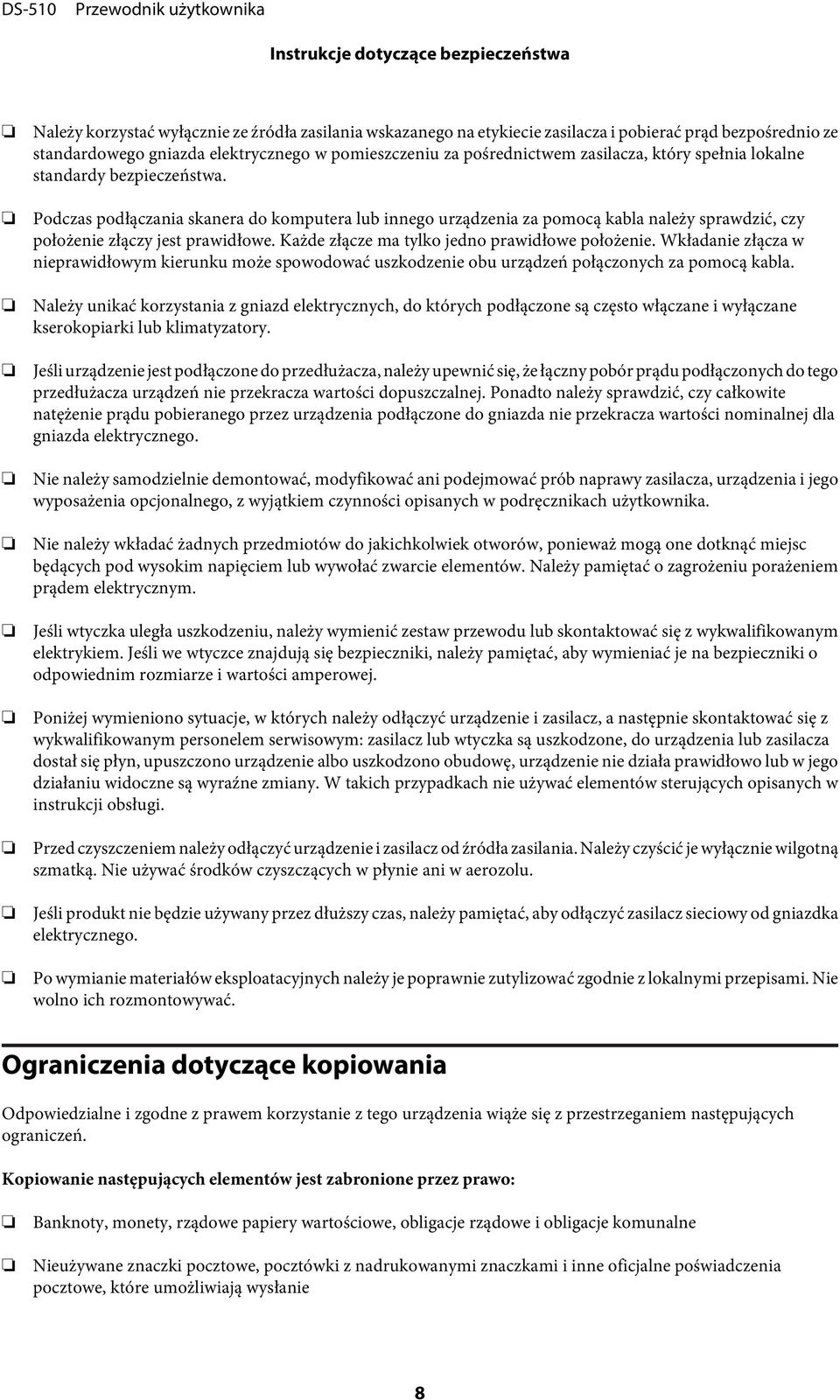 Podczas podłączania skanera do komputera lub innego urządzenia za pomocą kabla należy sprawdzić, czy położenie złączy jest prawidłowe. Każde złącze ma tylko jedno prawidłowe położenie.