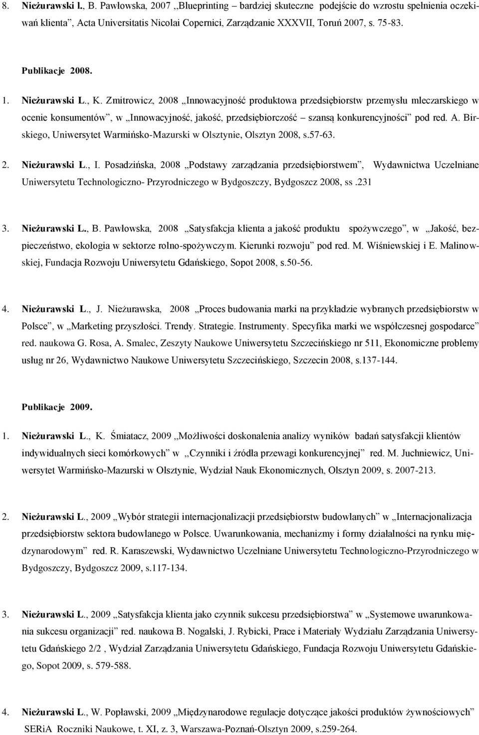 Zmitrowicz, 2008 Innowacyjność produktowa przedsiębiorstw przemysłu mleczarskiego w ocenie konsumentów, w Innowacyjność, jakość, przedsiębiorczość szansą konkurencyjności pod red. A.