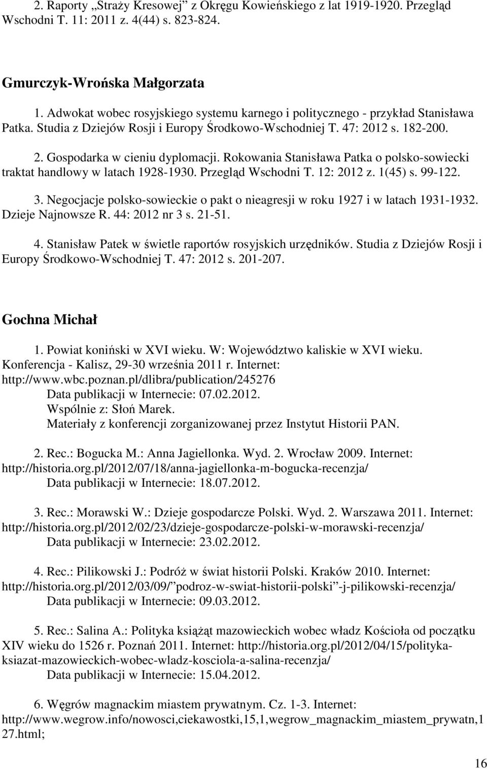 Rokowania Stanisława Patka o polsko-sowiecki traktat handlowy w latach 1928-1930. Przegląd Wschodni T. 12: 2012 z. 1(45) s. 99-122. 3.