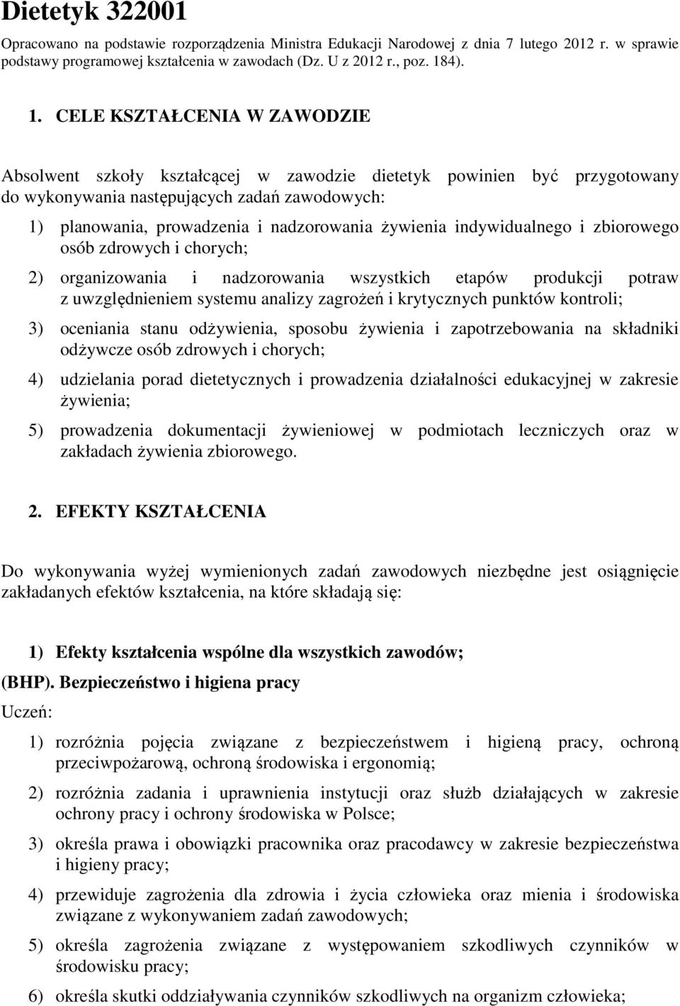 CELE KSZTAŁCENIA W ZAWODZIE Absolwent szkoły kształcącej w zawodzie dietetyk powinien być przygotowany do wykonywania następujących zadań zawodowych: 1) planowania, prowadzenia i nadzorowania